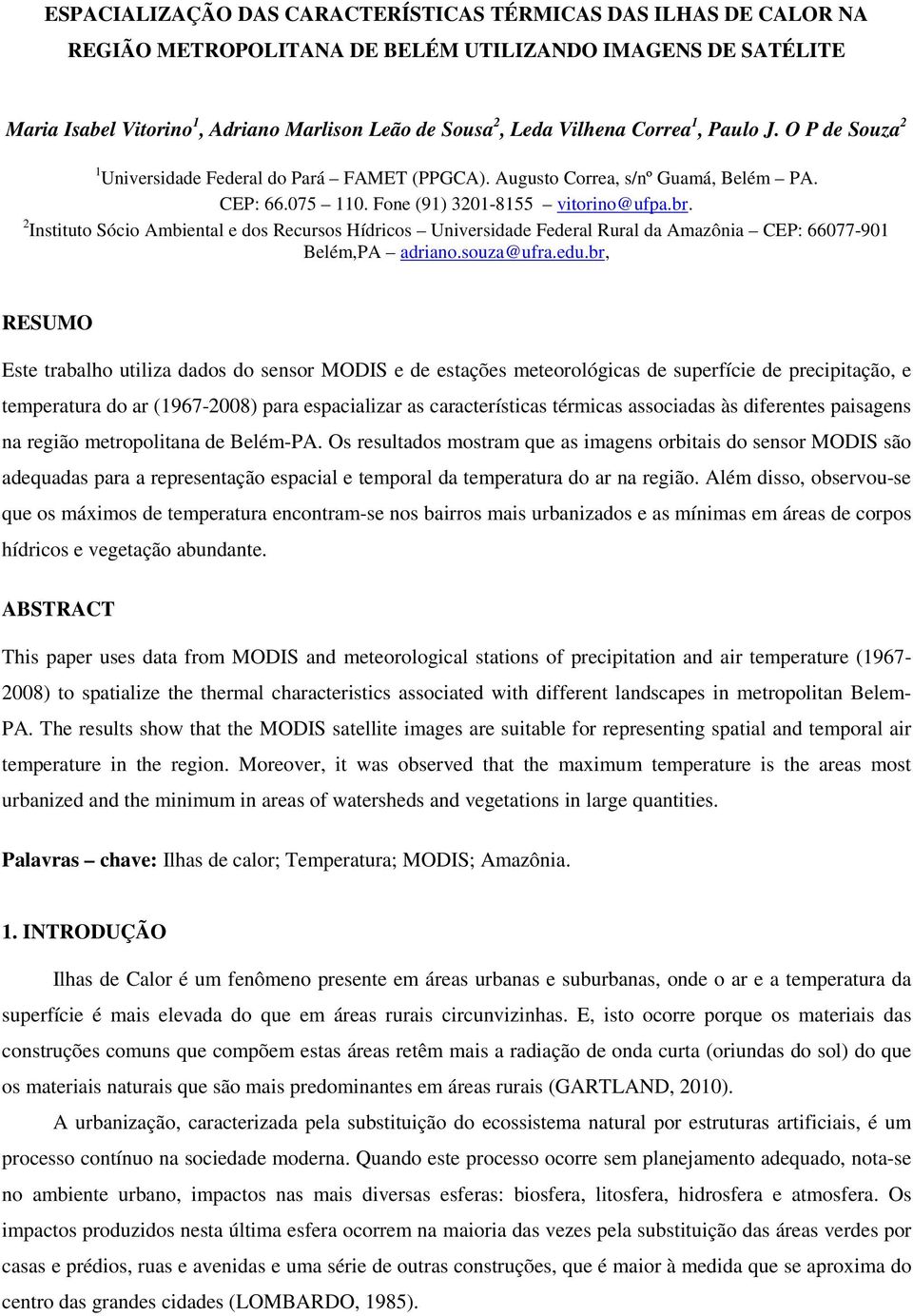 2 Instituto Sócio Ambiental e dos Recursos Hídricos Universidade Federal Rural da Amazônia CEP: 66077-901 Belém,PA adriano.souza@ufra.edu.