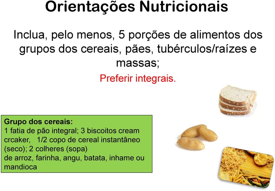 Grupo dos cereais: 1 fatia de pão integral; 3 biscoitos cream crcaker, 1/2 copo