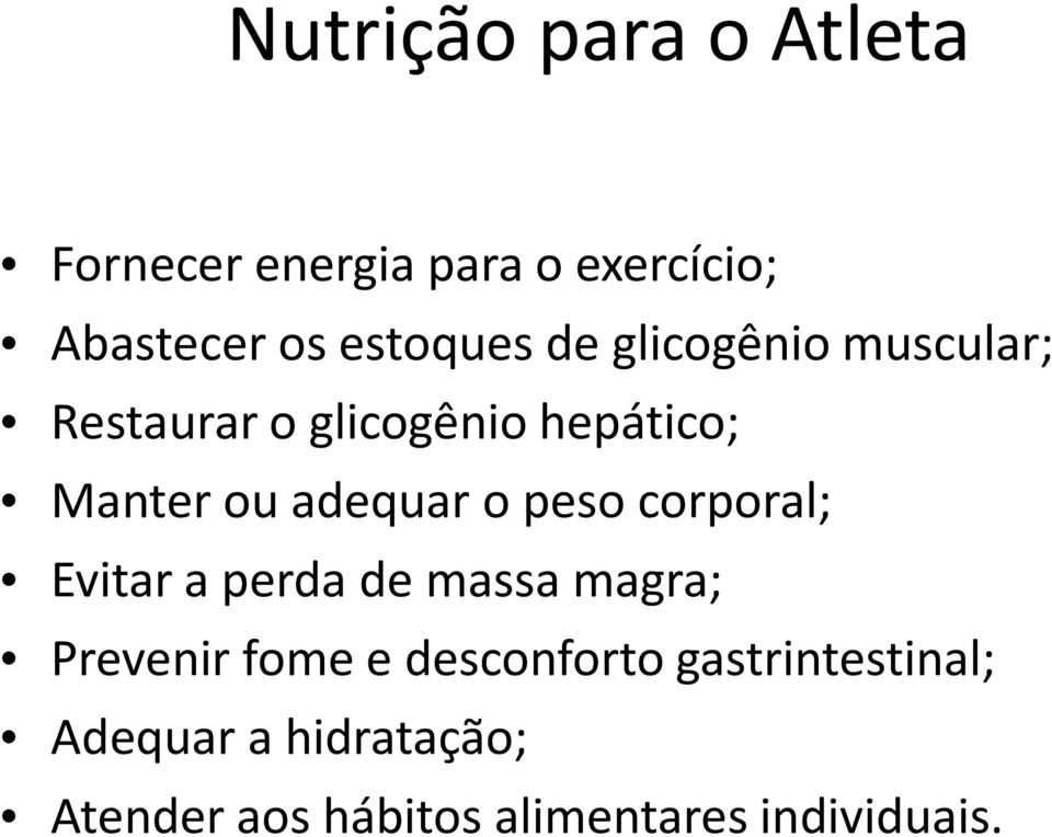 adequar o peso corporal; Evitar a perda de massa magra; Prevenir fome e