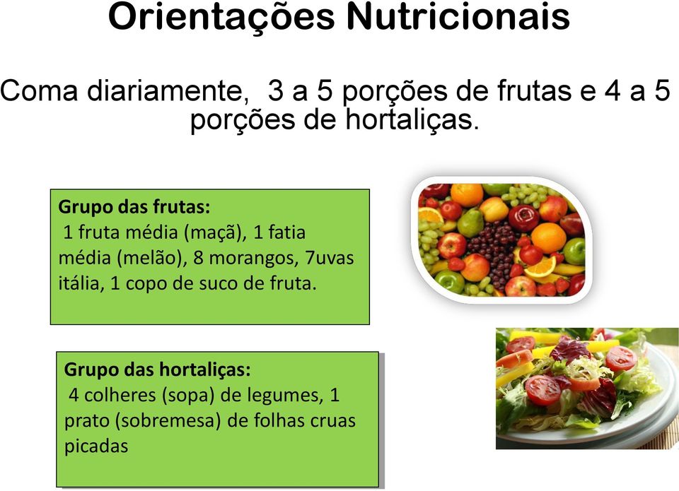 Grupo das frutas: 1 fruta média (maçã), 1 fatia média (melão), 8 morangos,