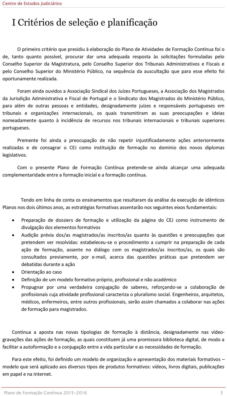 auscultação que para esse efeito foi oportunamente realizada.