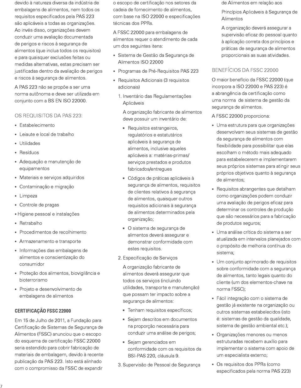 alternativas, estas precisam ser justificadas dentro da avaliação de perigos e riscos à segurança de alimentos.