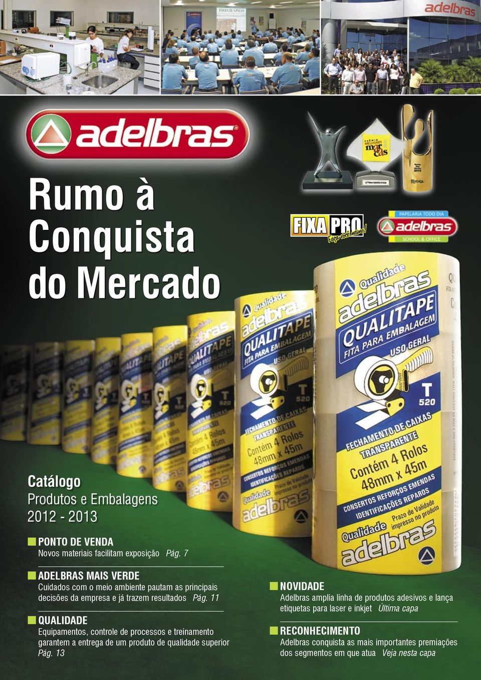 11 QUALIDADE Equipamentos, controle de processos e treinamento garantem a entrega de um produto de qualidade superior Pág.