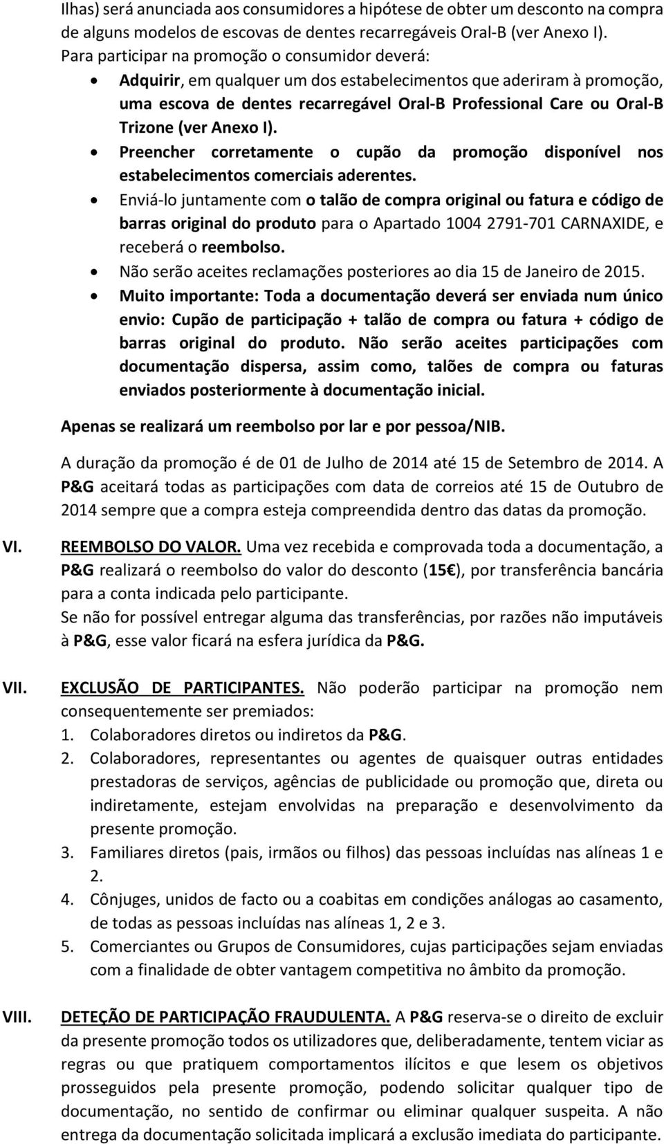 (ver Anexo I). Preencher corretamente o cupão da promoção disponível nos estabelecimentos comerciais aderentes.