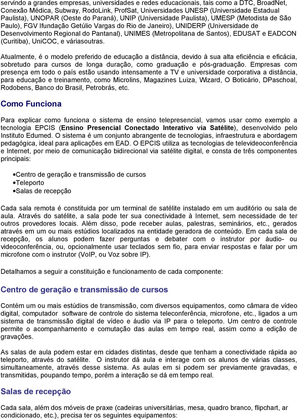 UNIMES (Metropolitana de Santos), EDUSAT e EADCON (Curitiba), UniCOC, e váriasoutras.