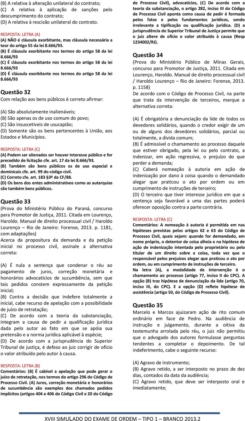 666/93 (C) É cláusula exorbitante nos termos do artigo 58 da lei 8.666/93 (D) É cláusula exorbitante nos termos do artigo 58 da lei 8.