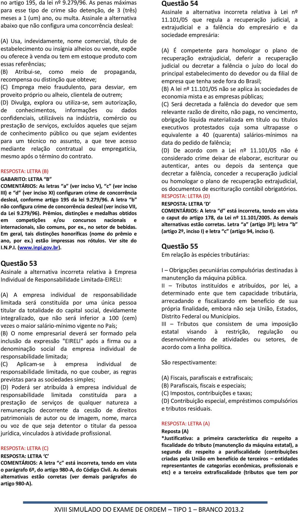 tem em estoque produto com essas referências; (B) Atribui-se, como meio de propaganda, recompensa ou distinção que obteve; (C) Emprega meio fraudulento, para desviar, em proveito próprio ou alheio,