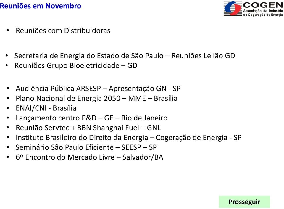 - Brasília Lançamento centro P&D GE Rio de Janeiro Reunião Servtec + BBN Shanghai Fuel GNL Instituto Brasileiro do Direito