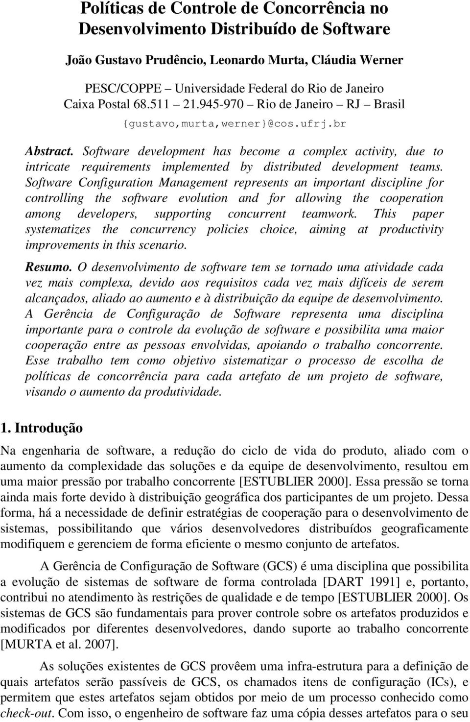 Software development has become a complex activity, due to intricate requirements implemented by distributed development teams.