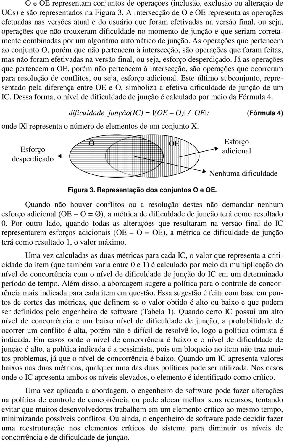 que seriam corretamente combinadas por um algoritmo automático de junção.