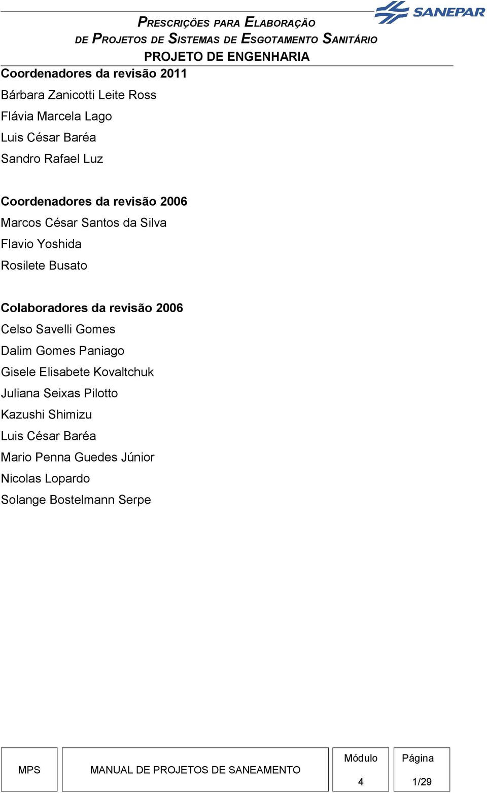 Colaboradores da revisão 2006 Celso Savelli Gomes Dalim Gomes Paniago Gisele Elisabete Kovaltchuk Juliana