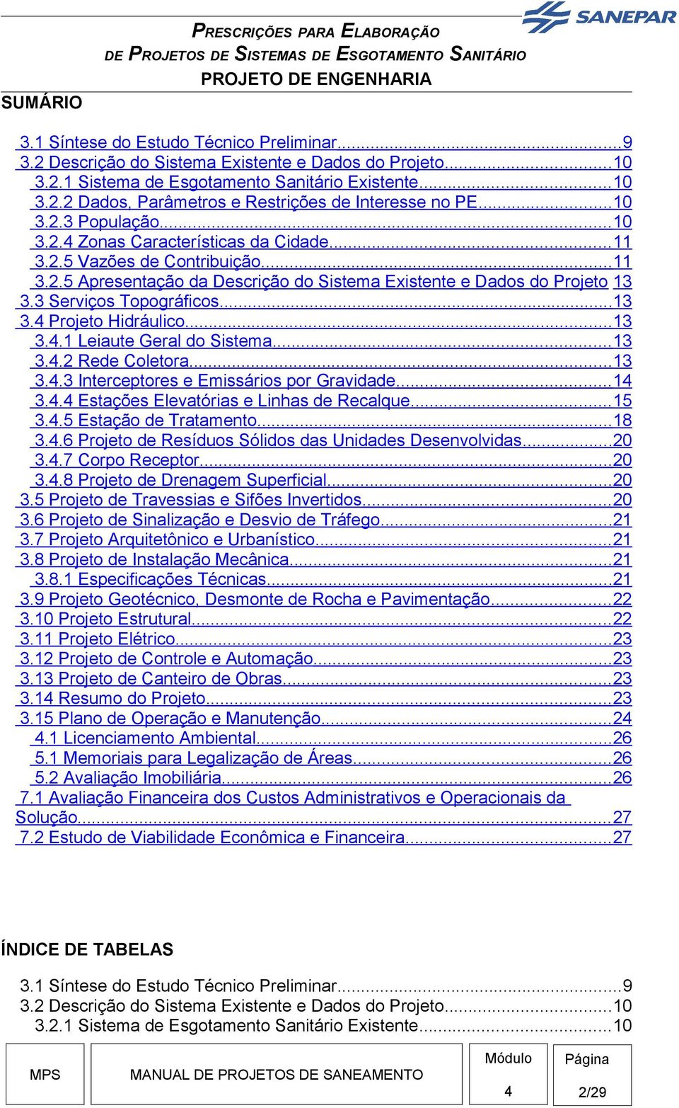 3 Serviços Topográficos...13 3. Projeto Hidráulico...13 3..1 Leiaute Geral do Sistema... 13 3..2 Rede Coletora...13 3..3 Interceptores e Emissários por Gravidade... 1 3.