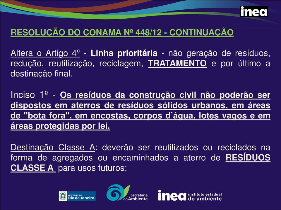 Inciso 1º - Os resíduos da construção civil não poderão ser dispostos em aterros de resíduos sólidos urbanos, em áreas de "bota fora",