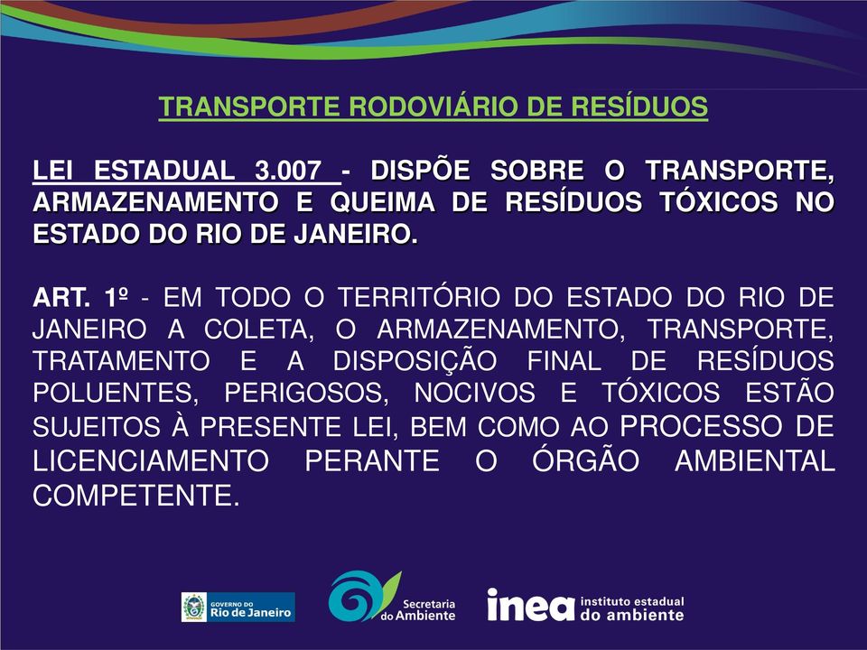 1º - EM TODO O TERRITÓRIO DO ESTADO DO RIO DE JANEIRO A COLETA, O ARMAZENAMENTO, TRANSPORTE, TRATAMENTO E A