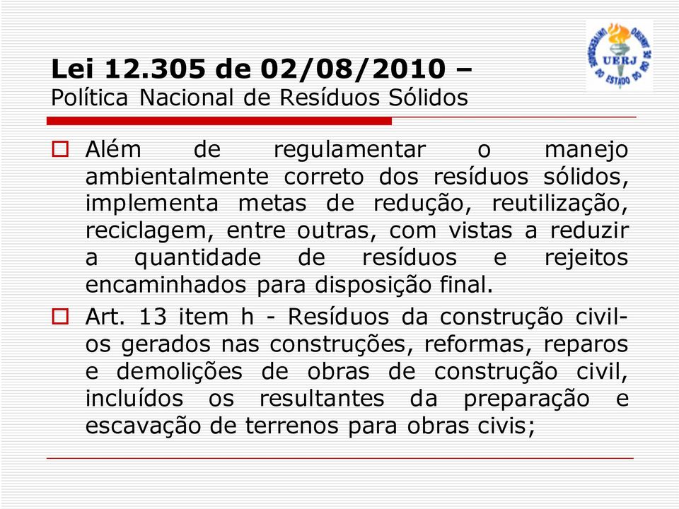 sólidos, implementa metas de redução, reutilização, reciclagem, entre outras, com vistas a reduzir a quantidade de resíduos e