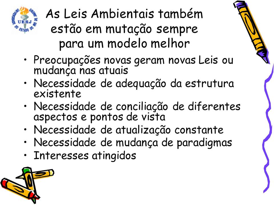 existente Necessidade de conciliação de diferentes aspectos e pontos de vista