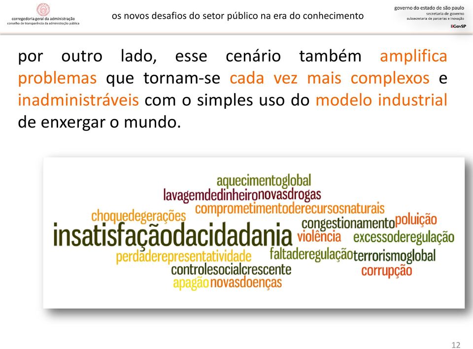 mais complexos e inadministráveis com o