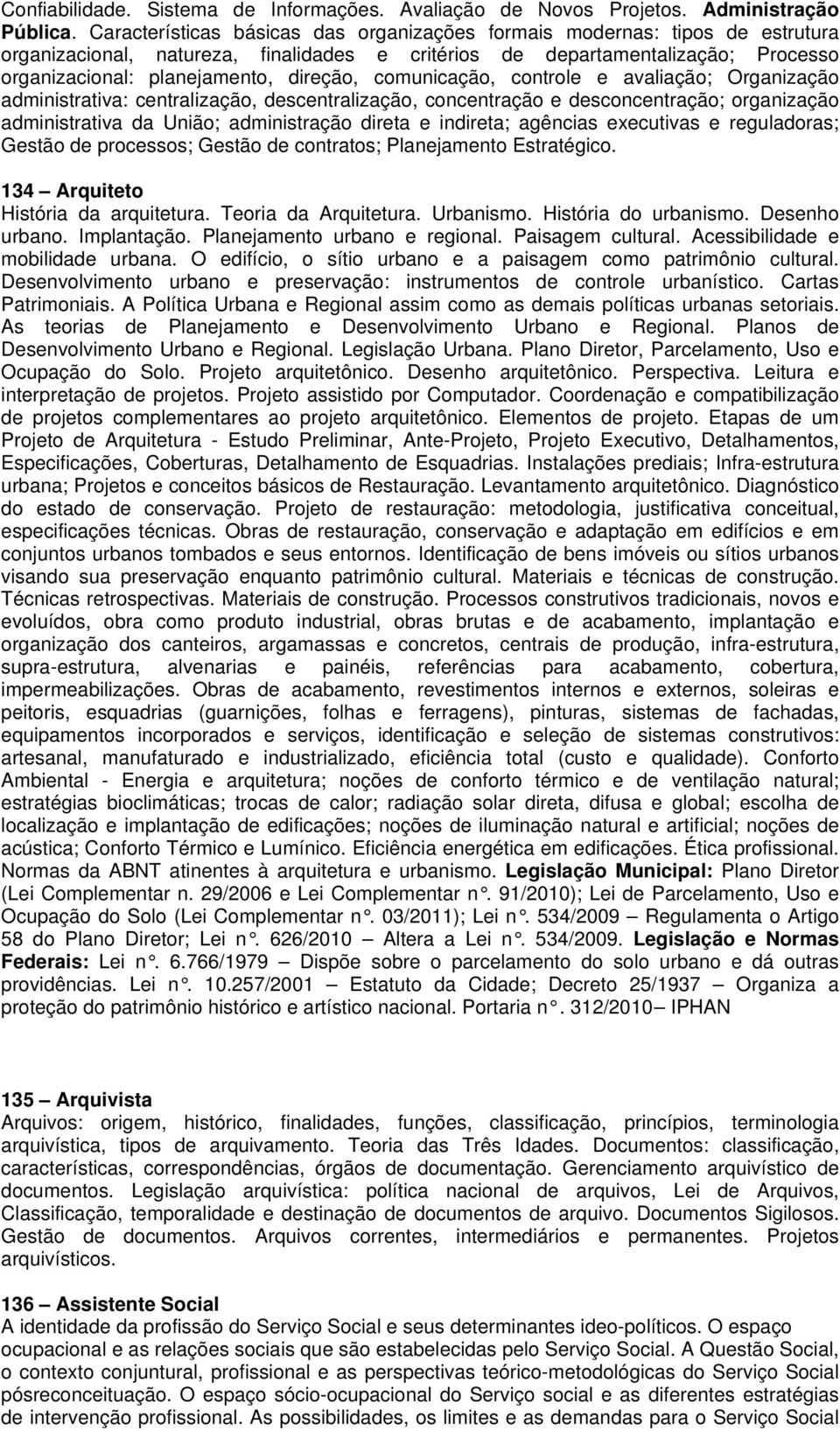 comunicação, controle e avaliação; Organização administrativa: centralização, descentralização, concentração e desconcentração; organização administrativa da União; administração direta e indireta;