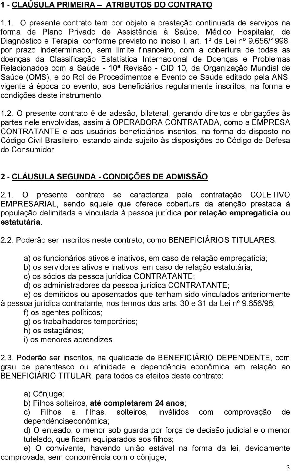 656/1998, por prazo indeterminado, sem limite financeiro, com a cobertura de todas as doenças da Classificação Estatística Internacional de Doenças e Problemas Relacionados com a Saúde - 10ª Revisão