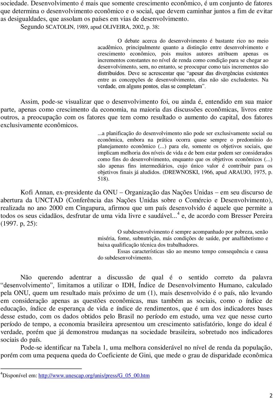 que assolam os países em vias de desenvolvimento. Segundo SCATOLIN, 1989, apud OLIVEIRA, 2002, p.