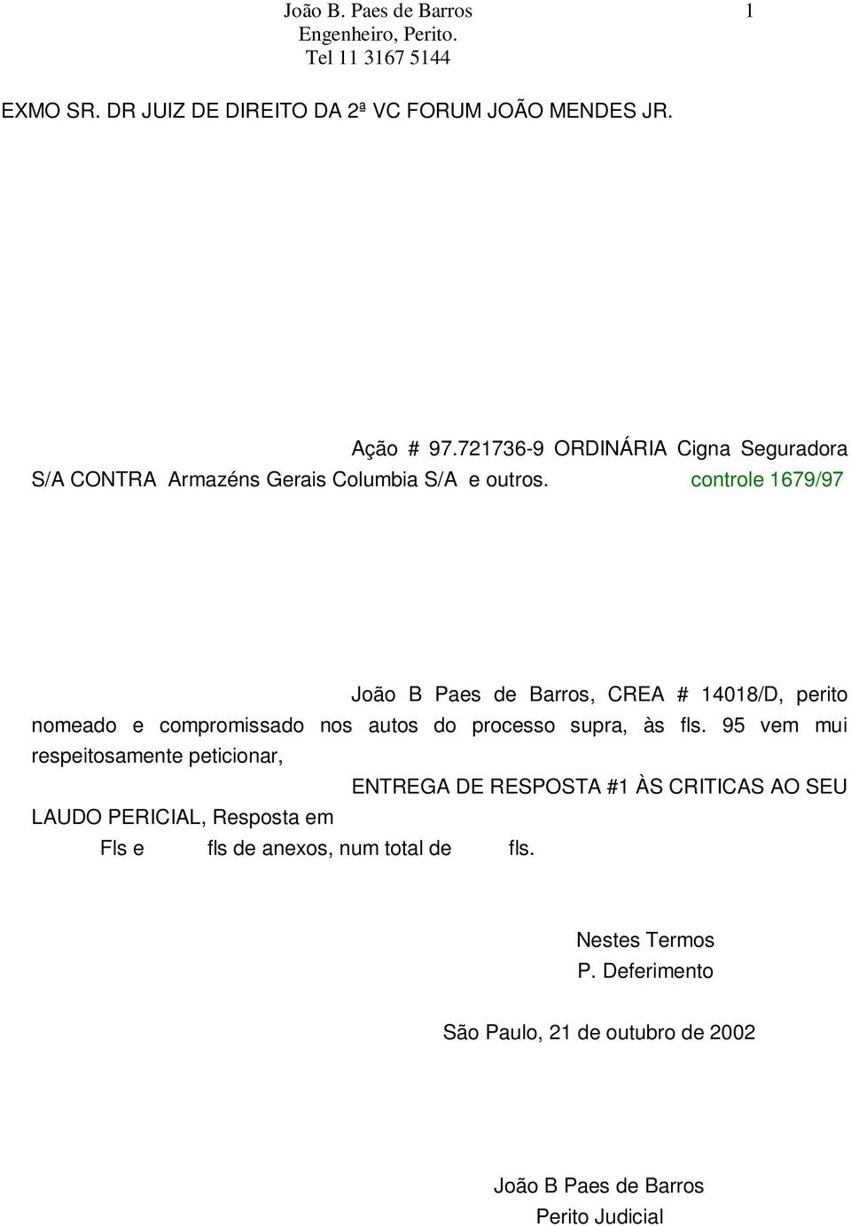 controle 1679/97 João B Paes de Barros, CREA # 14018/D, perito nomeado e compromissado nos autos do processo supra, às fls.