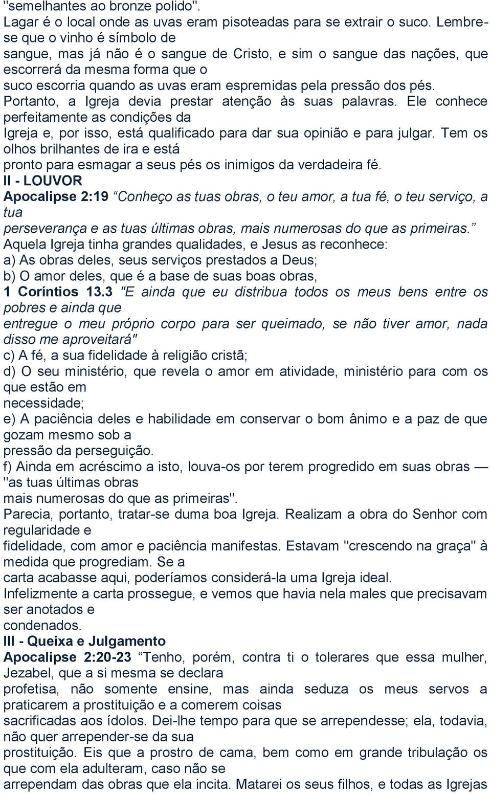 pés. Portanto, a Igreja devia prestar atenção às suas palavras. Ele conhece perfeitamente as condições da Igreja e, por isso, está qualificado para dar sua opinião e para julgar.