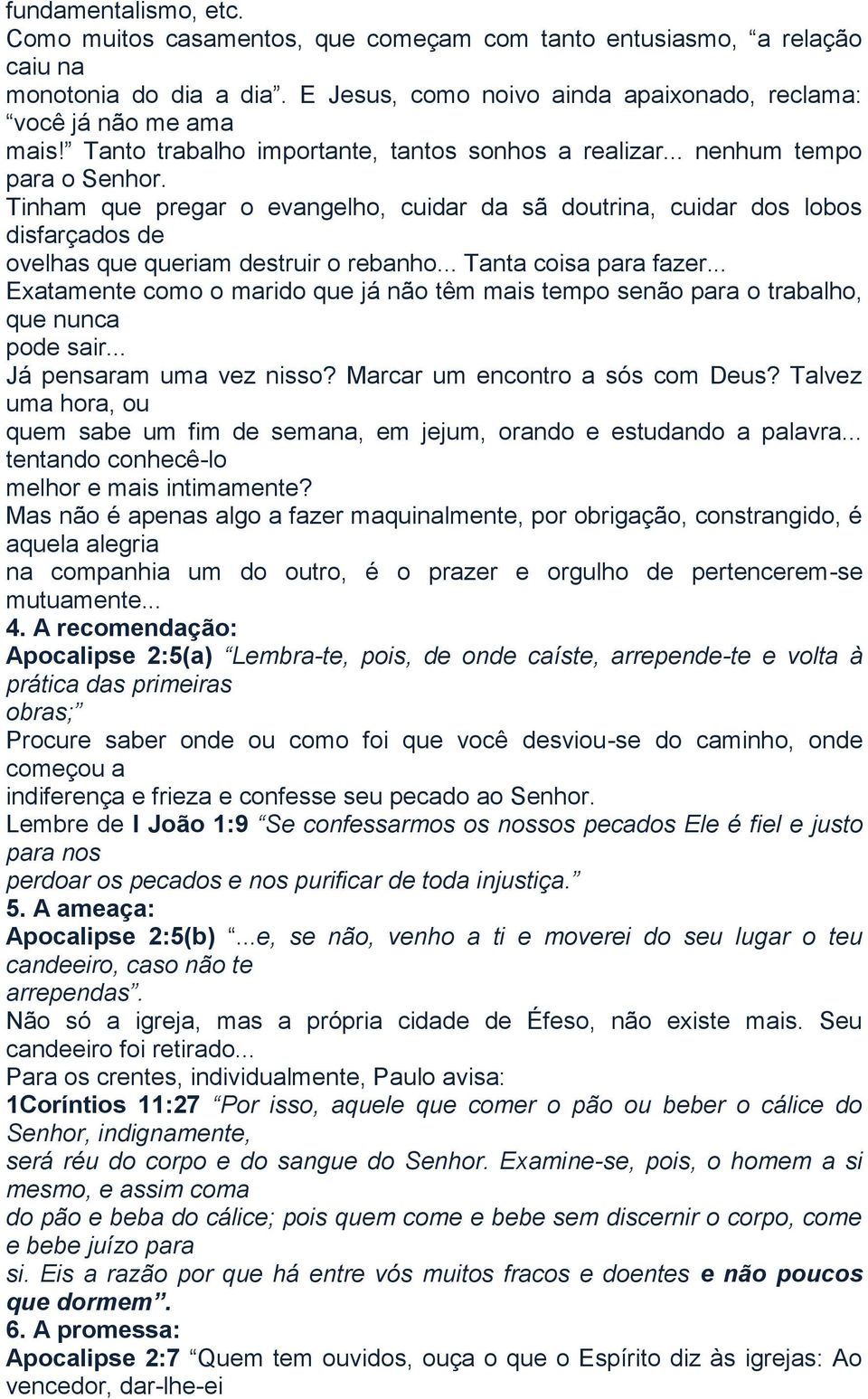 Tinham que pregar o evangelho, cuidar da sã doutrina, cuidar dos lobos disfarçados de ovelhas que queriam destruir o rebanho... Tanta coisa para fazer.