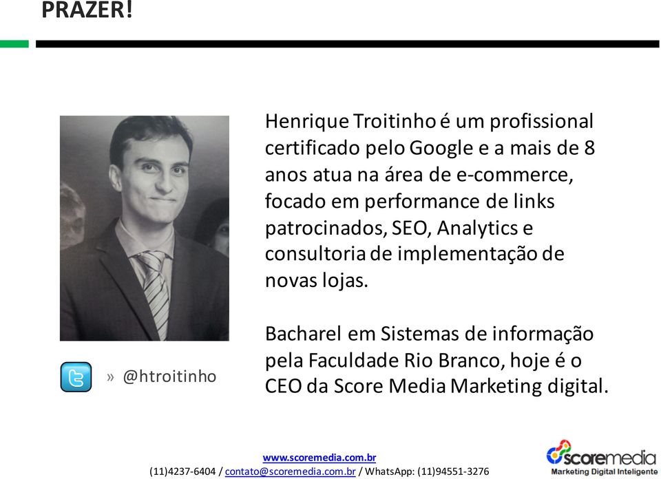 na área de e- commerce, focado em performance de links patrocinados, SEO, Analytics e