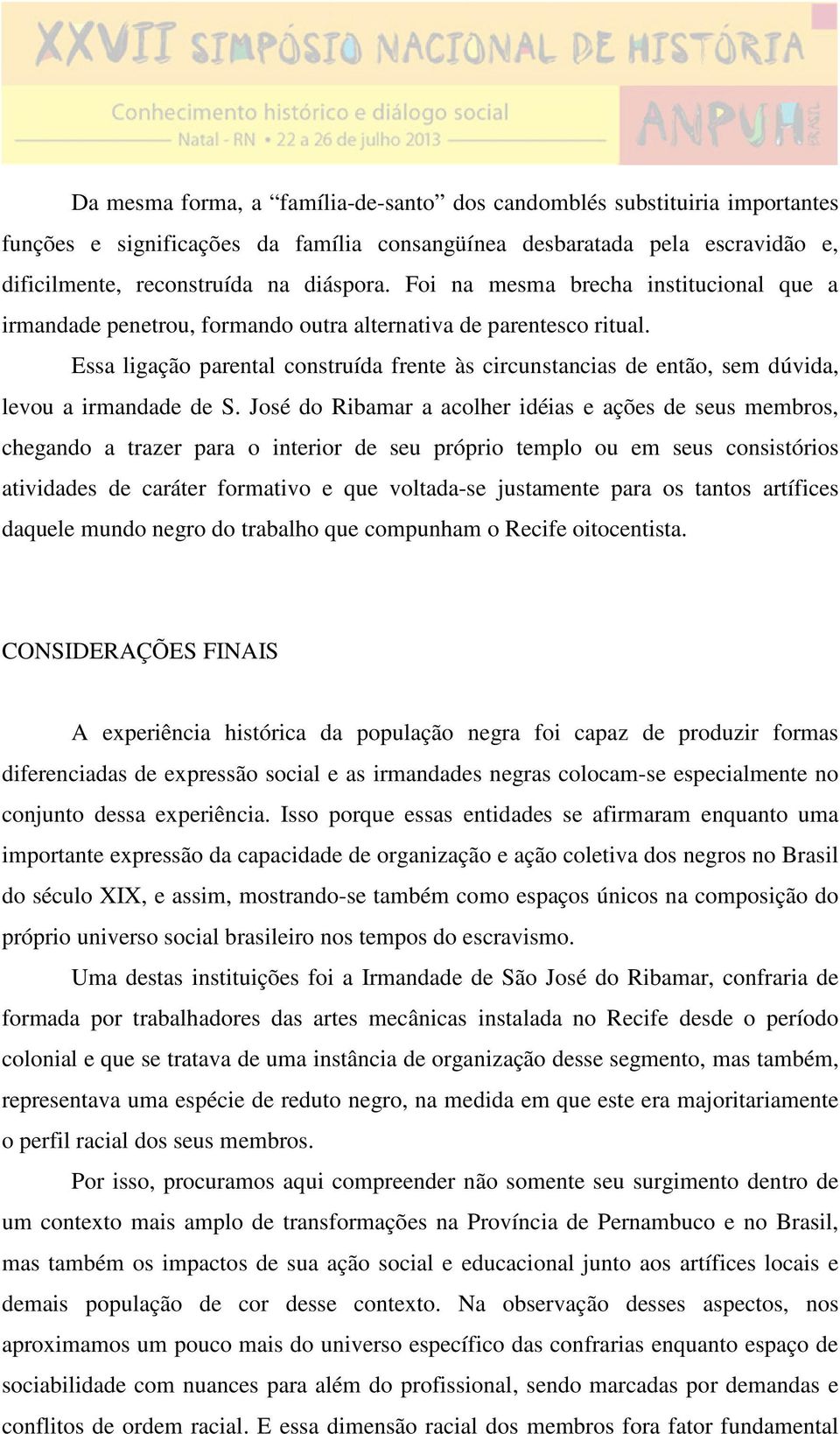 Essa ligação parental construída frente às circunstancias de então, sem dúvida, levou a irmandade de S.