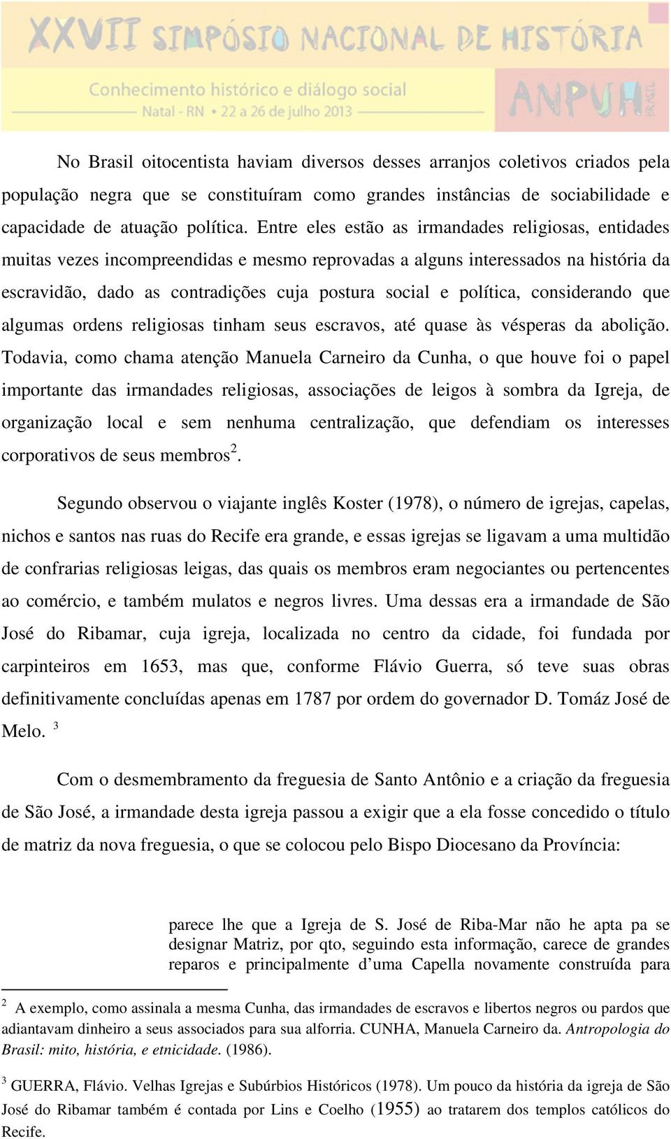 política, considerando que algumas ordens religiosas tinham seus escravos, até quase às vésperas da abolição.