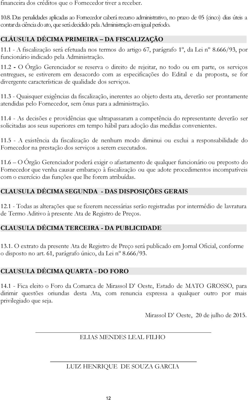 CLÁUSULA DÉCIMA PRIMEIRA DA FISCALIZAÇÃO 11.