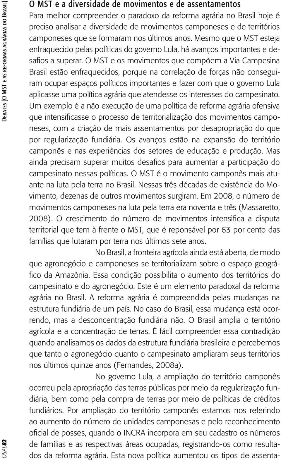 Mesmo que o MST esteja enfraquecido pelas políticas do governo Lula, há avanços importantes e desafios a superar.