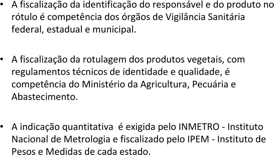 A fiscalização da rotulagem dos produtos vegetais, com regulamentos técnicos de identidade e qualidade, é competência