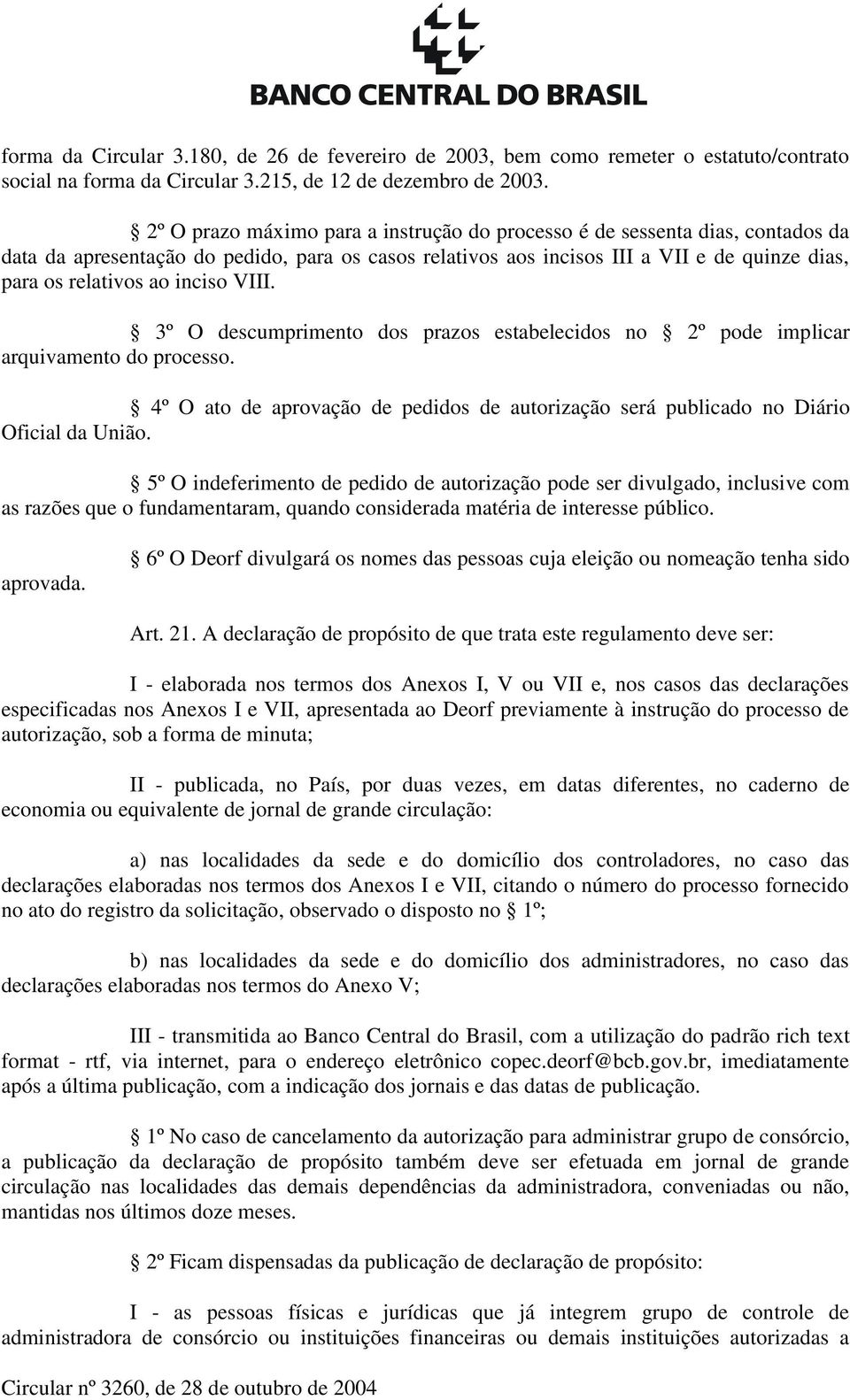 inciso VIII. 3º O descumprimento dos prazos estabelecidos no 2º pode implicar arquivamento do processo. 4º O ato de aprovação de pedidos de autorização será publicado no Diário Oficial da União.