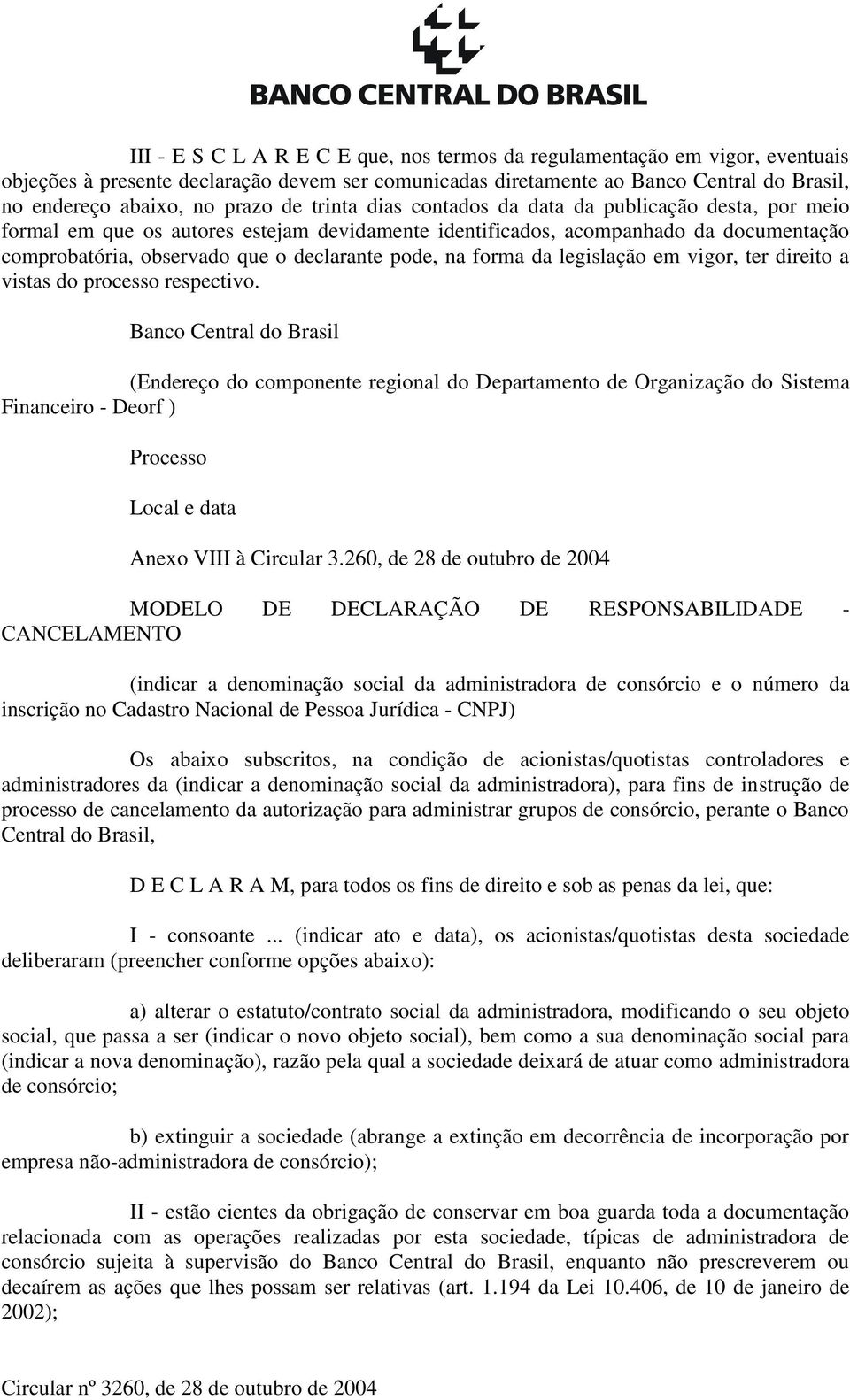 na forma da legislação em vigor, ter direito a vistas do processo respectivo.