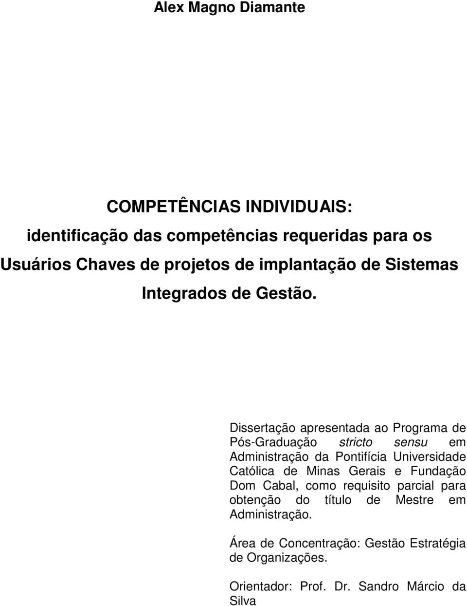 Dissertação apresentada ao Programa de Pós-Graduação stricto sensu em Administração da Pontifícia Universidade Católica de