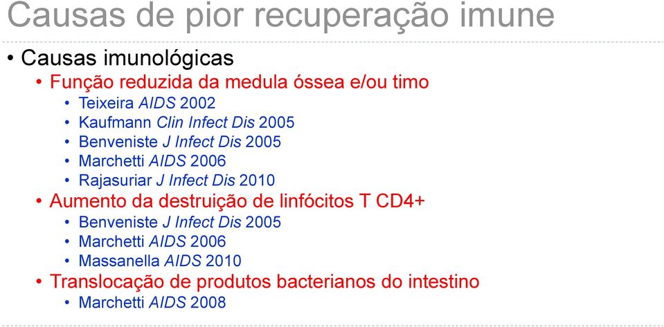 Rajasuriar J Infect Dis 2010 Aumento da destruição de linfócitos T CD4+ Benveniste J Infect Dis 2005