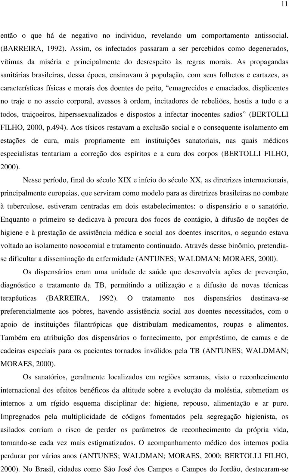 As propagandas sanitárias brasileiras, dessa época, ensinavam à população, com seus folhetos e cartazes, as características físicas e morais dos doentes do peito, emagrecidos e emaciados,