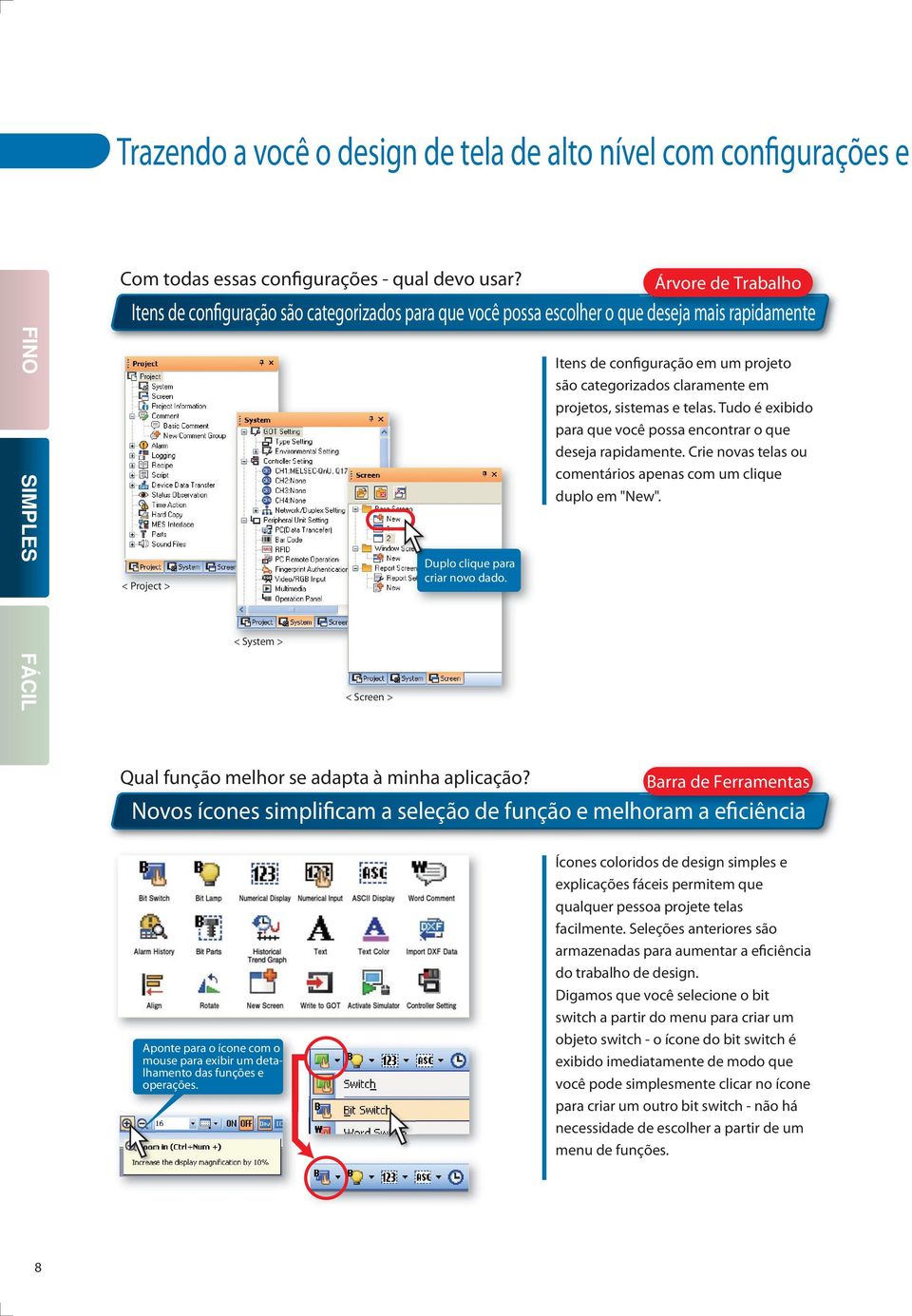 categorizados claramente em projetos, sistemas e telas. Tudo é exibido para que você possa encontrar o que deseja rapidamente. Crie novas telas ou comentários apenas com um clique duplo em "New".