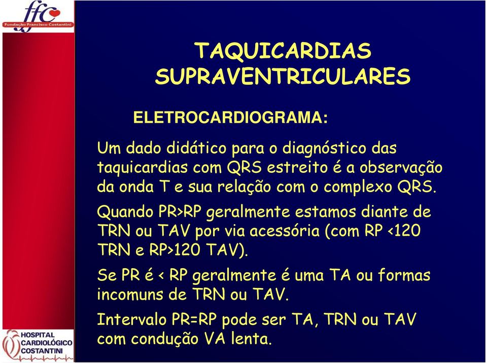 Quando PR>RP geralmente estamos diante de TRN ou TAV por via acessória (com RP <120 TRN e RP>120 TAV).