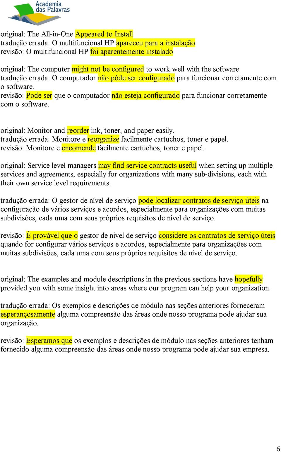 revisão: Pode ser que o computador não esteja configurado para funcionar corretamente com o software. original: Monitor and reorder ink, toner, and paper easily.