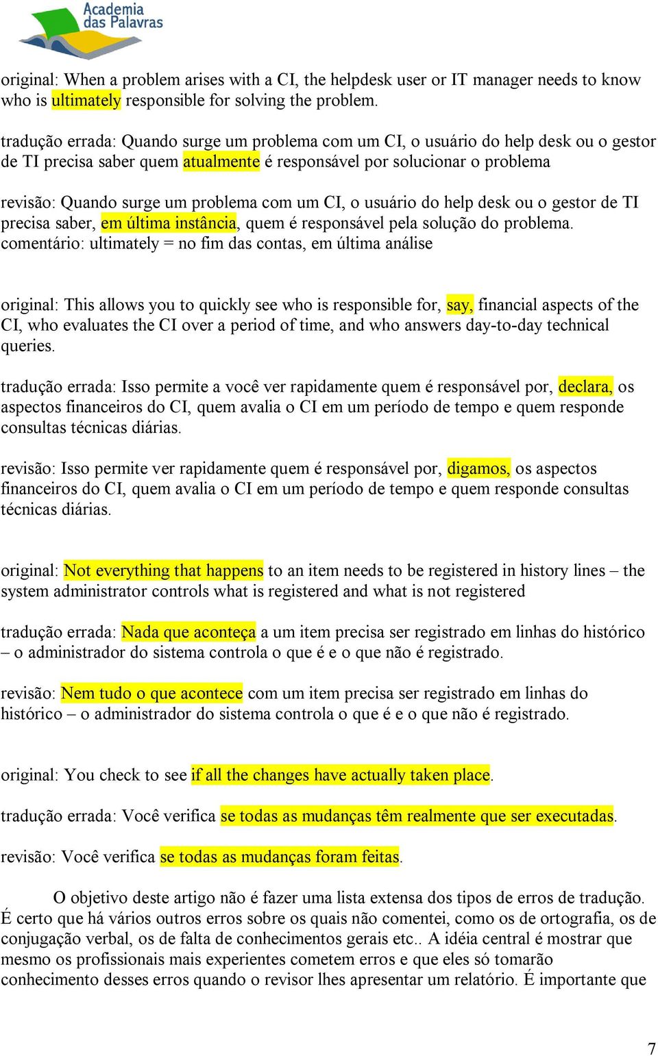 com um CI, o usuário do help desk ou o gestor de TI precisa saber, em última instância, quem é responsável pela solução do problema.