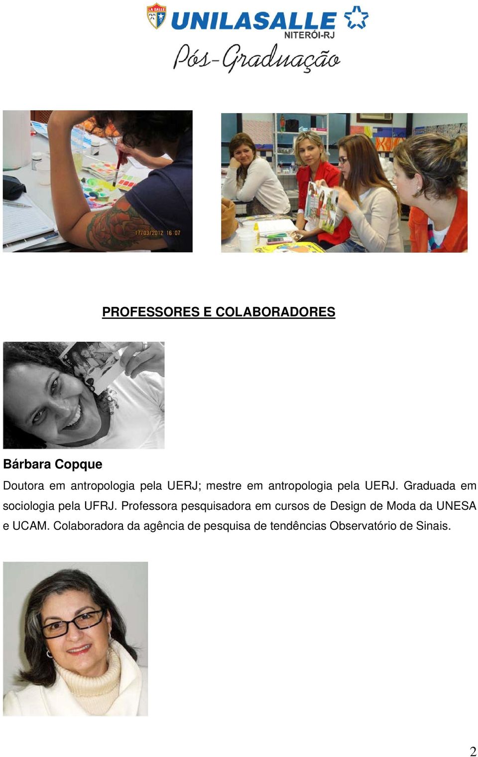 Professora pesquisadora em cursos de Design de Moda da UNESA e UCAM.