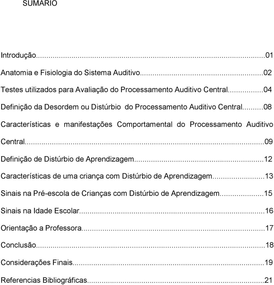 ..08 Características e manifestações Comportamental do Processamento Auditivo Central...09 Definição de Distúrbio de Aprendizagem.