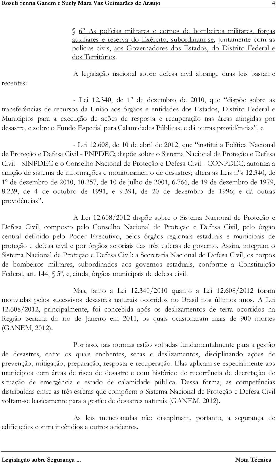 340, de 1º de dezembro de 2010, que dispõe sobre as transferências de recursos da União aos órgãos e entidades dos Estados, Distrito Federal e Municípios para a execução de ações de resposta e