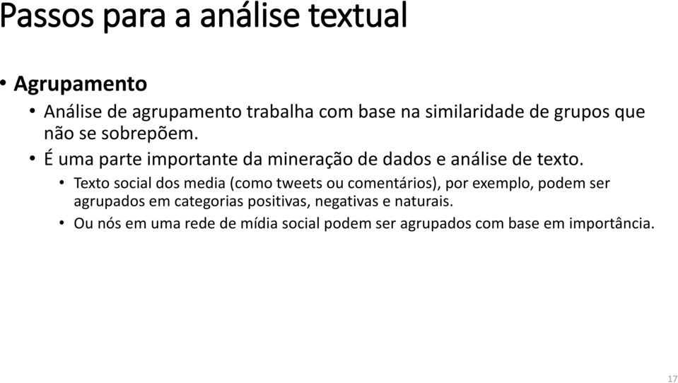 Texto social dos media (como tweets ou comentários), por exemplo, podem ser agrupados em categorias