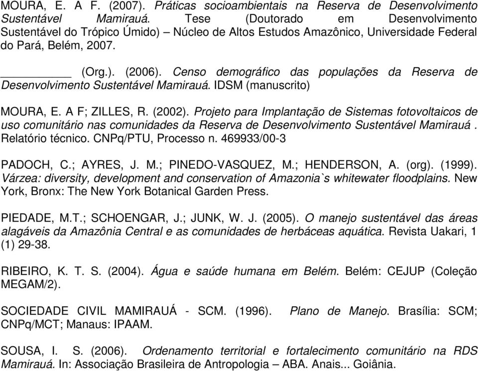 Censo demográfico das populações da Reserva de Desenvolvimento Sustentável Mamirauá. IDSM (manuscrito) MOURA, E. A F; ZILLES, R. (2002).