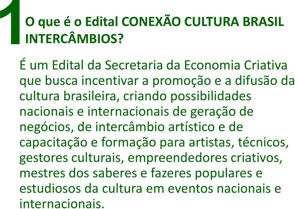 criando possibilidades nacionais e internacionais de geração de negócios, de intercâmbio artístico e de capacitação