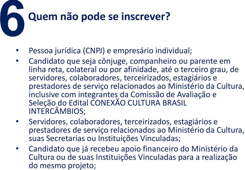 colaboradores, terceirizados, estagiários e prestadores de serviço relacionados ao Ministério da Cultura, inclusive com integrantes da Comissão de Avaliação e Seleção do Edital