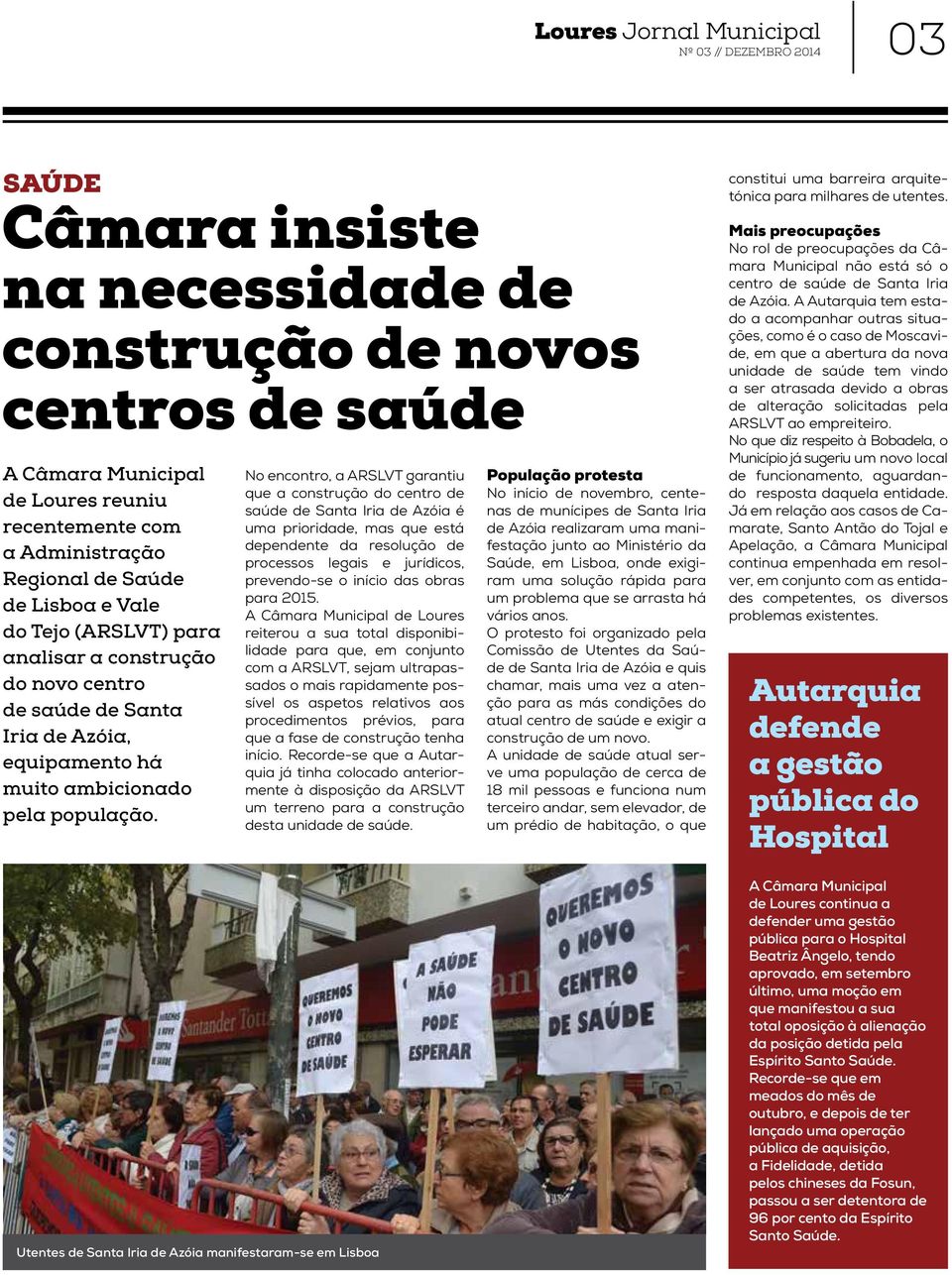 No encontro, a ARSLVT garantiu que a construção do centro de saúde de Santa Iria de Azóia é uma prioridade, mas que está dependente da resolução de processos legais e jurídicos, prevendo-se o início